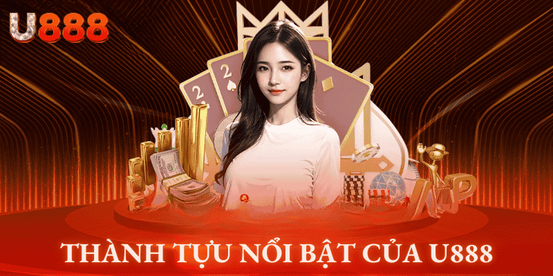 Thành tựu nổi bật của U888